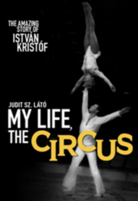 My Life, The Circus - The Amazing Story of Istv&amp;aacute;n Krist&amp;oacute;f - Sz. L&amp;aacute;t&amp;oacute; Judit foto