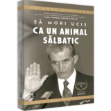 Sfarsitul Ceusestilor - Sa mori ucis ca un animal salbatic - Grigore Cartianu