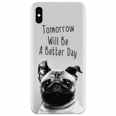 Husa silicon pentru Apple Iphone XS Max, Tomorrow Will Be A Better Day Pug foto