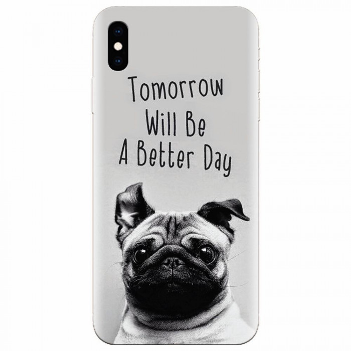 Husa silicon pentru Apple Iphone XS, Tomorrow Will Be A Better Day Pug