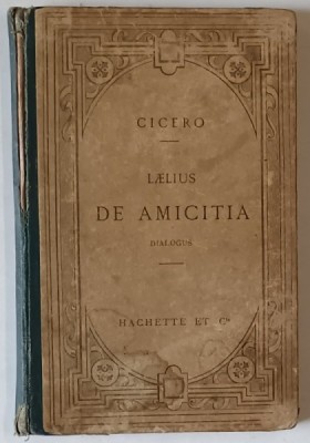 CICERO - LAELIUS , DE AMICITIA , DIALOGUS, TEXTE LATIN , NOTE SI EXPLICATII IN LIMBA FRANCEZA , 1902 foto
