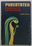 PUBERTATEA NORMALA SI PATOLOGICA de TUDOR STOICA , 1982