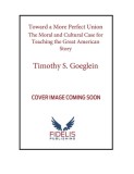 Toward a More Perfect Union: The Moral and Cultural Case for Teaching the Great American Story