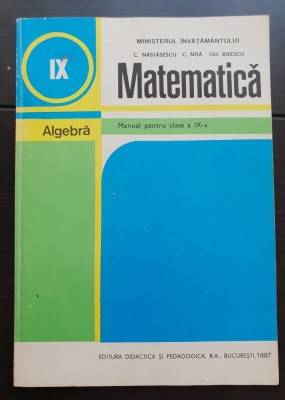 Matematică. Algebră. Manual pentru clasa a IX-a - C. Năstăsescu, C. Niță, Gh. Rizescu (1997) foto