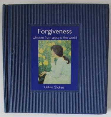 FORGIVENESS by GILLIAN STOKES , WISDOM FROM AROUND THE WORLD , 2002 foto