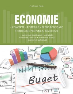 Economie. Concepte, formule, rebus economic, probleme propuse si rezolvate, Floriana Pana foto