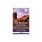 The Book of the Farm: Detailing the Labours of the Farmer, Farm-Steward, Ploughman, Shepherd, Hedger, Farm-Labourer, Field-Worker, and Cattl