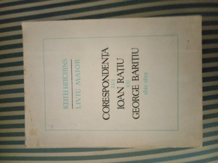 K. Hitchins, L. Maior Corespondenta lui Ioan Ratiu cu George Baritiu (1861-1892)