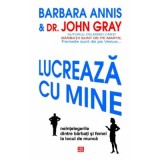 Lucreaza cu mine. Neintelegerile dintre barbati si femei la locul de munca - Barbara Annis, Dr. John Gray