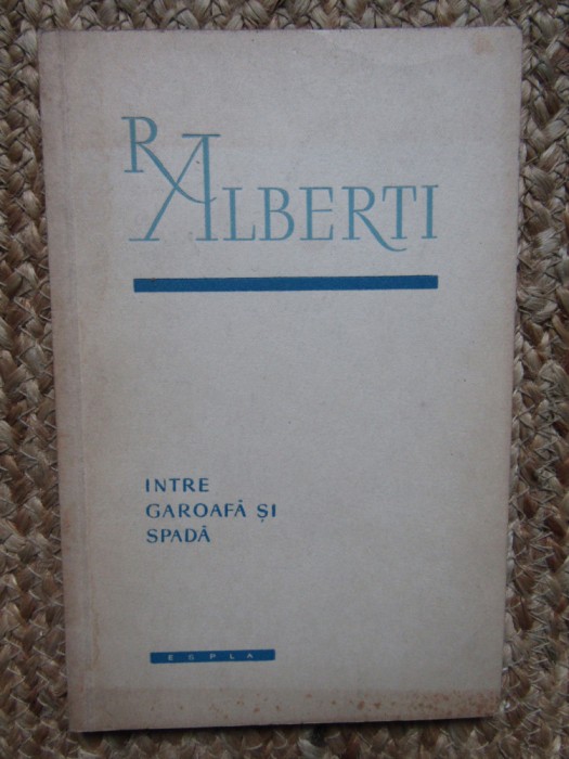 Rafael Alberti - &Icirc;ntre garoafă și spadă (antologie poetică) (1957)