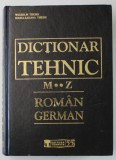 DICTIONAR TEHNIC ROMAN - GERMAN , LITERELE M-Z de WILHELM THEISS si MARIA - LILIANA THEISS , 2005