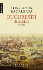 Bucurestii de altadata Vol. I - 1871-1877 CONSTANTIN BACALBASA foto