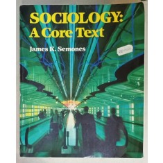 SOCIOLOGY : A CORE TEXT by JAMES K. SEMONES , 1990