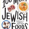 The 100 Most Jewish Foods: A Highly Debatable List