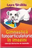 Laura Hardalau - Gimnastica fonoarticulatorie in imagini. Exercitii distractive