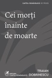 Cumpara ieftin Cei morți &icirc;nainte de moarte - Traian Dobrinescu