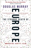 The Strange Death of Europe | Douglas Murray, 2019, Bloomsbury Publishing PLC