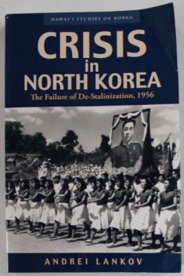 CRISIS IN NORTH KOREA , THE FAILURE OF DE - STALINIZATION 1956 by ANDREI LANKOV , APARUTA 2004 , PREZINTA URME DE INDOIRE foto