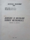 AGREGATE SI INSTALATII TERMICE METALURGICE. INDRUMAR DE LABORATOR-ADRIAN DIMA, V. CATARSCHI, E. CHIRILA