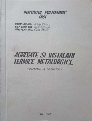 AGREGATE SI INSTALATII TERMICE METALURGICE. INDRUMAR DE LABORATOR-ADRIAN DIMA, V. CATARSCHI, E. CHIRILA-247200 foto