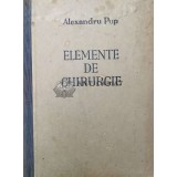 Elemente de chirurgie. Manual pentru studenti si medici practicieni - 1943 - Alexandru Pop ($U2)