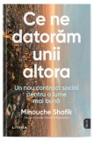 Ce ne datoram unii altora Minouche Shafik carte brosata Litera societate beletristica romana