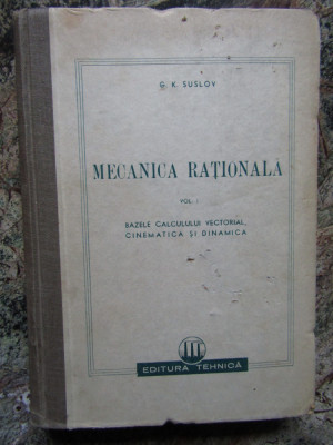 Mecanica rationala - G.K. Suslov Vol.1 foto