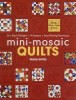 Mini-Mosaic Quilts: 30+ Block Designs, 14 Projects, Easy Piecing Technique