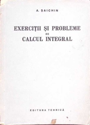 EXERCITII SI PROBLEME DE CALCUL INTEGRAL-A. SAICHIN-272371 foto
