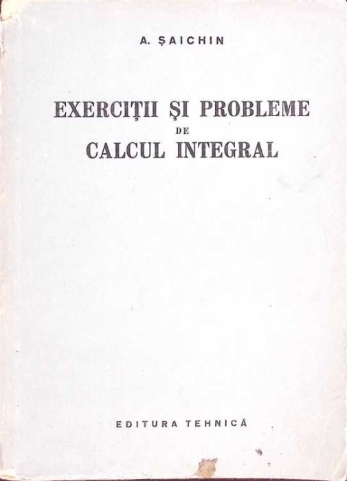 EXERCITII SI PROBLEME DE CALCUL INTEGRAL-A. SAICHIN-272371