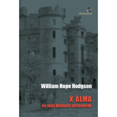 X &amp;aacute;lma - &amp;eacute;s m&amp;aacute;s k&amp;uuml;l&amp;ouml;n&amp;ouml;s t&amp;ouml;rt&amp;eacute;netek - William Hope Hodgson foto