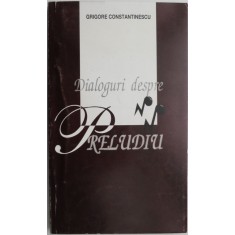 Dialoguri depre Preludiu (1972-1997) &ndash; Grigore Constantinescu