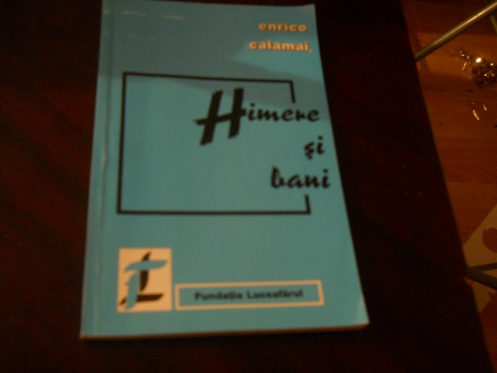 Himere si bani- Enrico Calamai,1996, Fundatia Luceafarul, trad. Eugen Uricaru