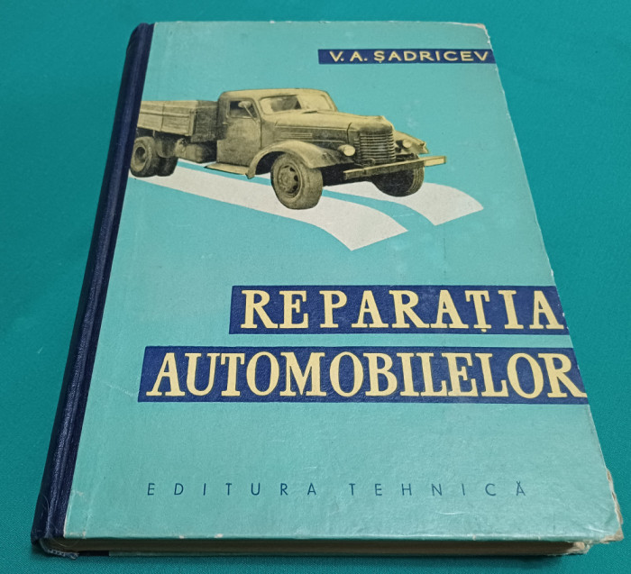 REPARAȚIA AUTOMOBILELOR / V.A. SADRICEV /1961 *