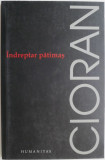 Cumpara ieftin Indreptar patimas - Emil Cioran - Filosofie - Carte Noua/Anticariat