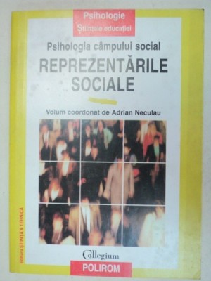 PSIHOLOGIA CAMPULUI SOCIAL:REPREZENTARILE SOCIALE - ADRIAN NECULAU EDITIA A 2-A 1997 * PREZINTA SUBLINIERI CU PIXUL foto