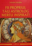Fii propriul tău astrolog mereu inspirat! - Paperback brosat - Astronin Astrofilus - Ganesha