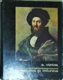 Cumpara ieftin Renasterea si Reforma - Andrei Otetea, 1968, Istorie, Cultura, Civilizatii, 472 pagini