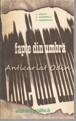 Fapte Din Umbra II - C. Neagu, D. Marinescu, R. Georgescu foto