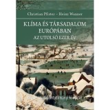 Kl&iacute;ma &eacute;s t&aacute;rsadalom Eur&oacute;p&aacute;ban. Az utols&oacute; ezer &eacute;v - Christian Pfister