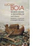 Scurta istorie a dezastrelor naturale. Epidemii, cutremure si dereglari climatice - Lucian Boia