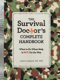 The Survival Doctor&#039;s Complete Handbook: What to Do When Help Is Not on the Way
