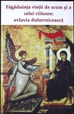 FAGADUINTA VIETII DE ACUM SI A CELEI VIITOARE. EVLAVIA DUHOVNICEASCA-BENEDICT STANCU-281288