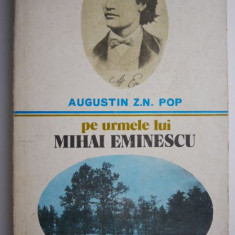 Pe urmele lui Mihai Eminescu – Augustin Z.N. Pop