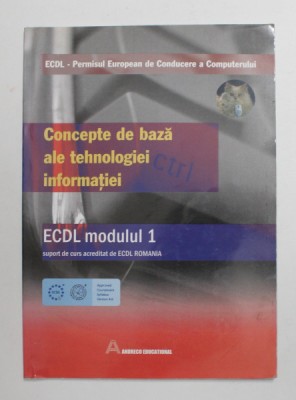 CONCEPTE DE BAZA ALE TEHNOLOGIEI INFORMATIEI - ECDL MODULUL 1 - SUPORT DE CURS , 2004 foto