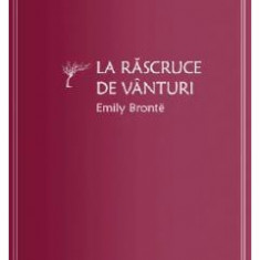 La rascruce de vanturi - Emily Bronte