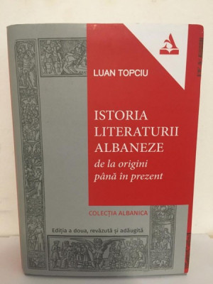 Luan Topciu - Istoria Literaturii Albaneze. De la Origini pana in Prezent foto