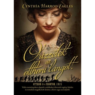 Őrizz&amp;eacute;tek az otthoni l&amp;aacute;ngot! - Otthon &amp;eacute;s a fronton, 1915 - Cynthia Harrod-Eagles foto