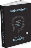 Determinat. O stiinta a vietii fara liber arbitru - Publica