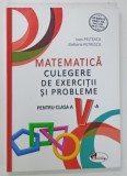 MATEMATICA , CULEGERE DE EXERCITII SI PROBLEME , PENTRU CLASA A V-A de IOAN PELTEACU si ELEFTERIE PETRESCU , 2018